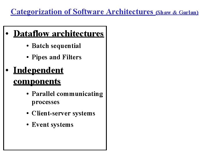 Categorization of Software Architectures (Shaw & Garlan) • Dataflow architectures • Batch sequential •