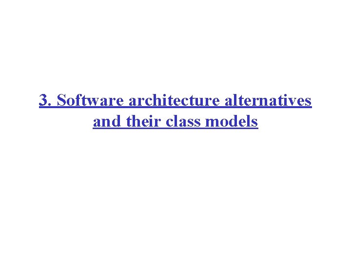 3. Software architecture alternatives and their class models 