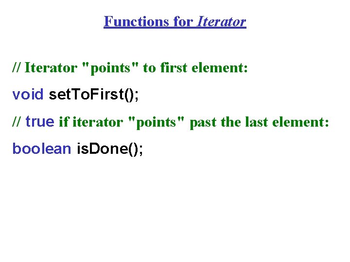 Functions for Iterator // Iterator "points" to first element: void set. To. First(); //