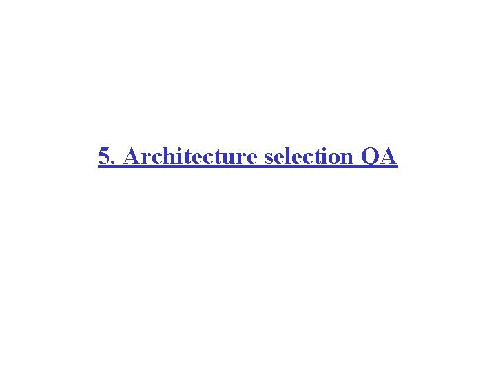 5. Architecture selection QA 