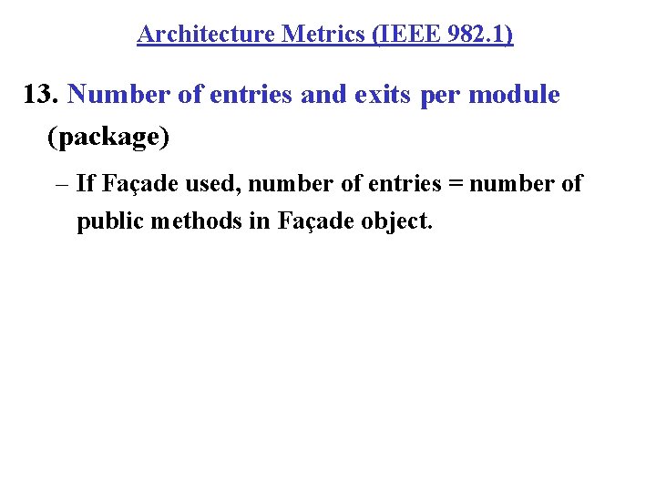 Architecture Metrics (IEEE 982. 1) 13. Number of entries and exits per module (package)