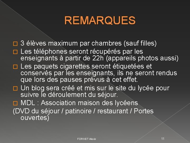 REMARQUES 3 élèves maximum par chambres (sauf filles) Les téléphones seront récupérés par les REMARQUES 3 élèves maximum par chambres (sauf filles) Les téléphones seront récupérés par les