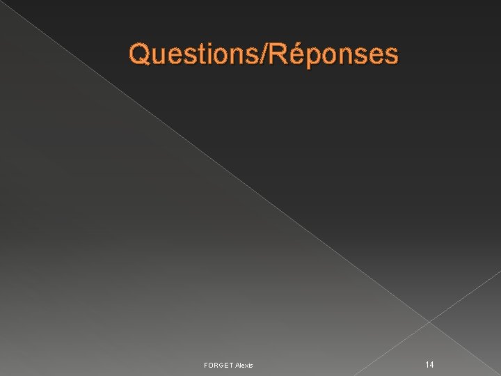 Questions/Réponses FORGET Alexis 14 Questions/Réponses FORGET Alexis 14