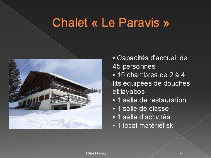 Chalet « Le Paravis » • Capacités d’accueil de 45 personnes • 15 chambres Chalet « Le Paravis » • Capacités d’accueil de 45 personnes • 15 chambres