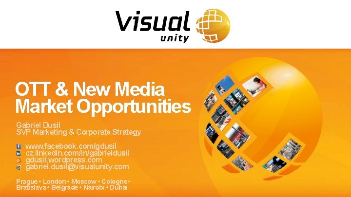 OTT & New Media Market Opportunities Gabriel Dusil SVP Marketing & Corporate Strategy www.