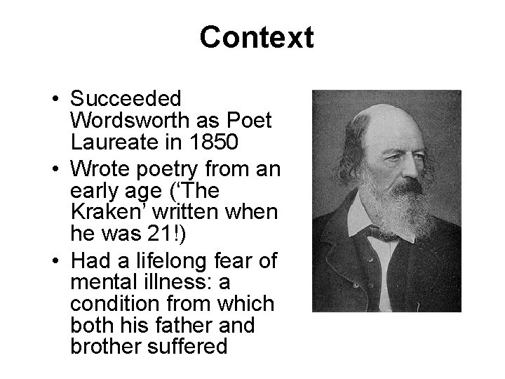 Context • Succeeded Wordsworth as Poet Laureate in 1850 • Wrote poetry from an