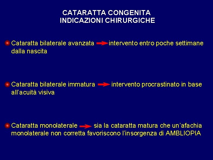 CATARATTA CONGENITA INDICAZIONI CHIRURGICHE Cataratta bilaterale avanzata dalla nascita intervento entro poche settimane Cataratta