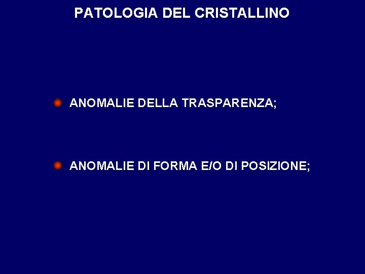 PATOLOGIA DEL CRISTALLINO ANOMALIE DELLA TRASPARENZA; ANOMALIE DI FORMA E/O DI POSIZIONE; 