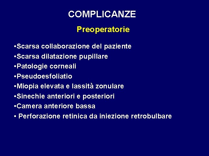 COMPLICANZE Preoperatorie • Scarsa collaborazione del paziente • Scarsa dilatazione pupillare • Patologie corneali