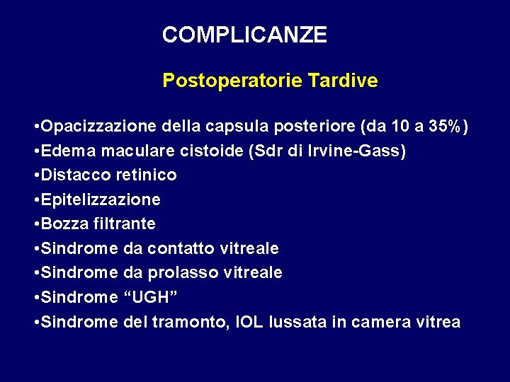 COMPLICANZE Postoperatorie Tardive • Opacizzazione della capsula posteriore (da 10 a 35%) • Edema