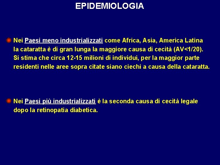 EPIDEMIOLOGIA Nei Paesi meno industrializzati come Africa, Asia, America Latina la cataratta è di