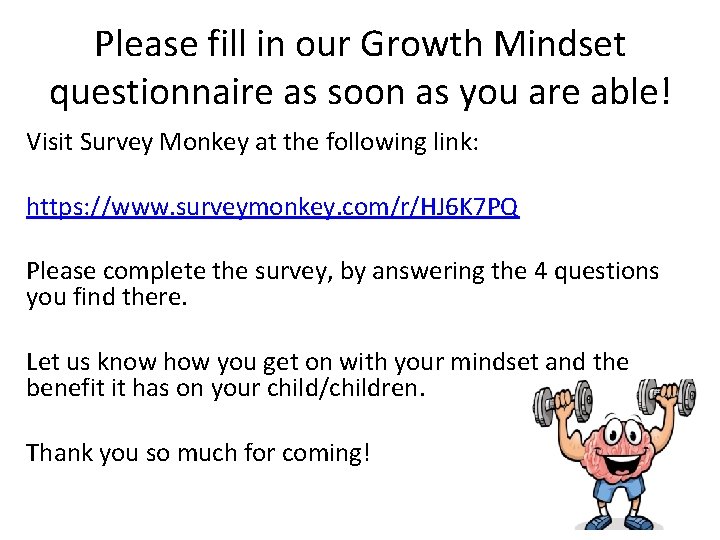 Please fill in our Growth Mindset questionnaire as soon as you are able! Visit