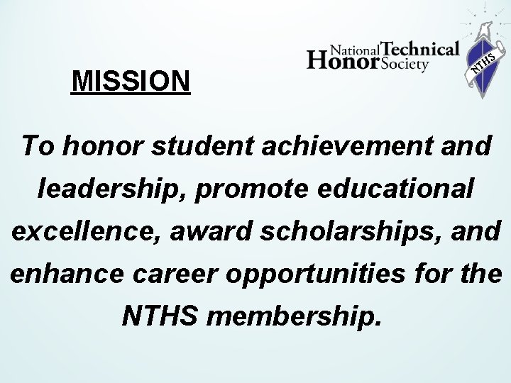 MISSION To honor student achievement and leadership, promote educational excellence, award scholarships, and enhance