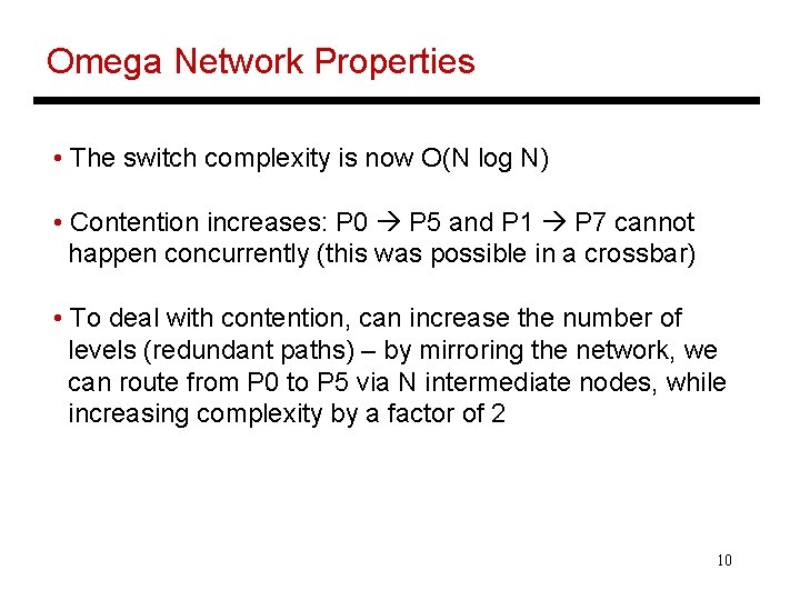 Omega Network Properties • The switch complexity is now O(N log N) • Contention