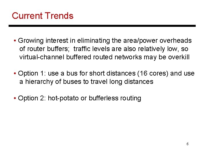 Current Trends • Growing interest in eliminating the area/power overheads of router buffers; traffic