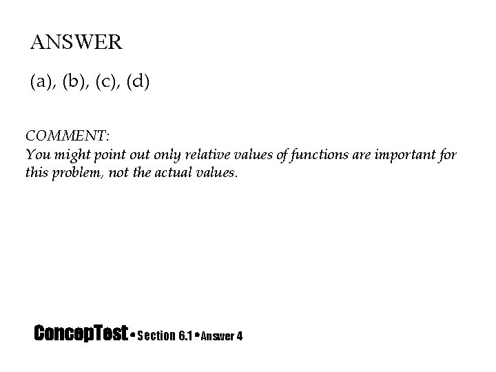 ANSWER (a), (b), (c), (d) COMMENT: You might point out only relative values of