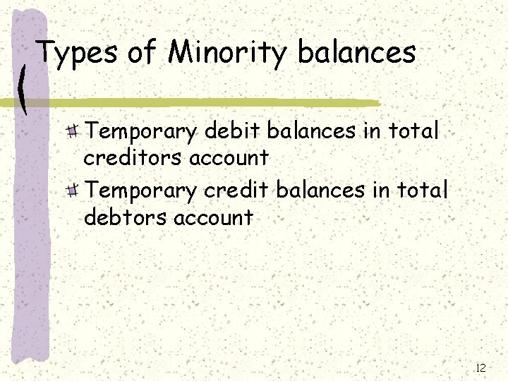 Types of Minority balances Temporary debit balances in total creditors account Temporary credit balances