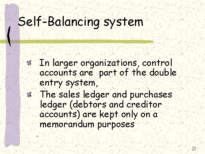 Self-Balancing system . In larger organizations, control accounts are part of the double entry