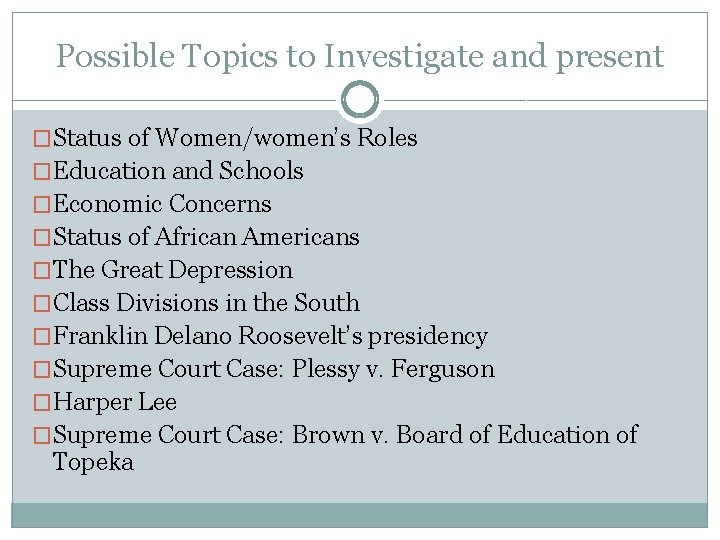 Possible Topics to Investigate and present �Status of Women/women’s Roles �Education and Schools �Economic