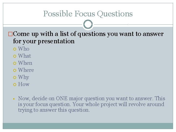 Possible Focus Questions �Come up with a list of questions you want to answer