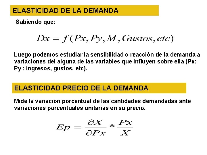 ELASTICIDAD DE LA DEMANDA Sabiendo que: Luego podemos estudiar la sensibilidad o reacción de