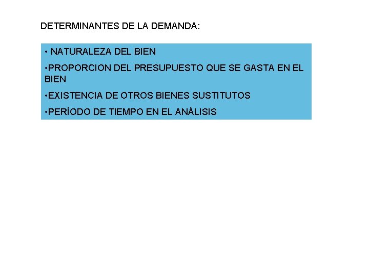 DETERMINANTES DE LA DEMANDA: • NATURALEZA DEL BIEN • PROPORCION DEL PRESUPUESTO QUE SE