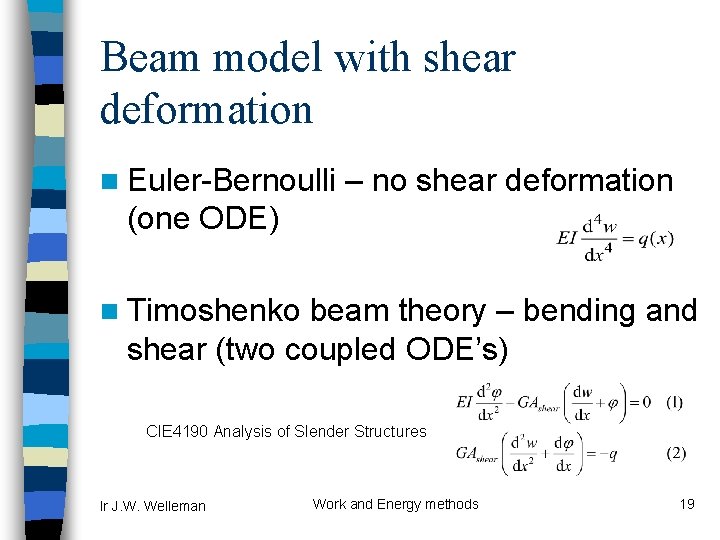 Beam model with shear deformation n Euler-Bernoulli – no shear deformation (one ODE) n
