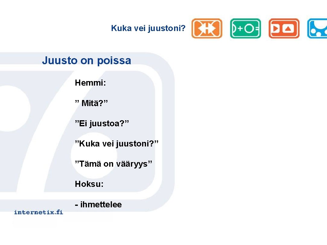 Kuka vei juustoni? Juusto on poissa Hemmi: ” Mitä? ” ”Ei juustoa? ” ”Kuka