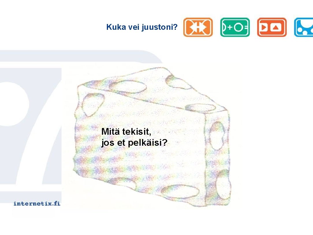 Kuka vei juustoni? Mitä tekisit, jos et pelkäisi? 