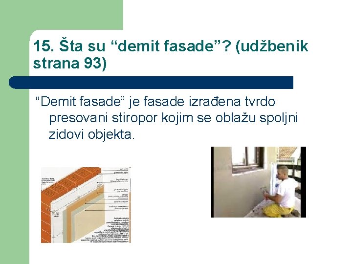 15. Šta su “demit fasade”? (udžbenik strana 93) “Demit fasade” je fasade izrađena tvrdo