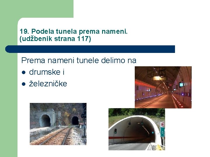 19. Podela tunela prema nameni. (udžbenik strana 117) Prema nameni tunele delimo na l