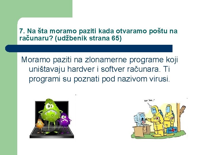 7. Na šta moramo paziti kada otvaramo poštu na računaru? (udžbenik strana 65) Moramo