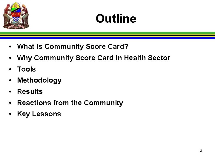 Outline • What is Community Score Card? • Why Community Score Card in Health