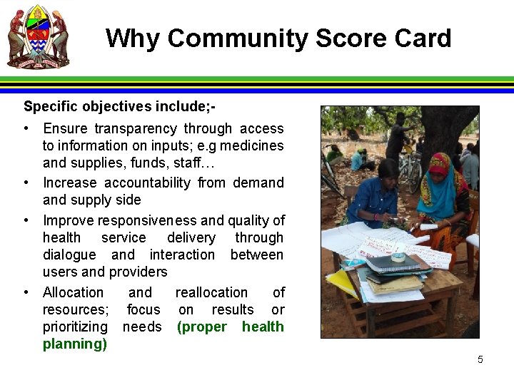 Why Community Score Card Specific objectives include; - • Ensure transparency through access to