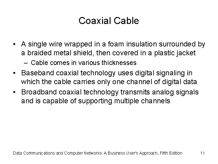 Coaxial Cable • A single wire wrapped in a foam insulation surrounded by a