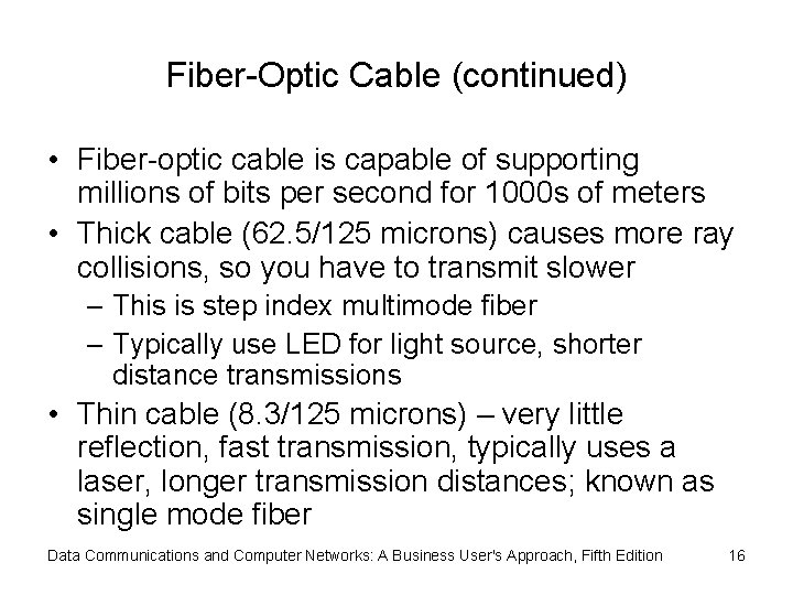 Fiber-Optic Cable (continued) • Fiber-optic cable is capable of supporting millions of bits per