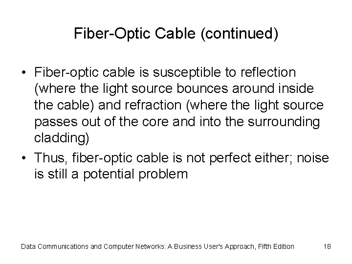 Fiber-Optic Cable (continued) • Fiber-optic cable is susceptible to reflection (where the light source