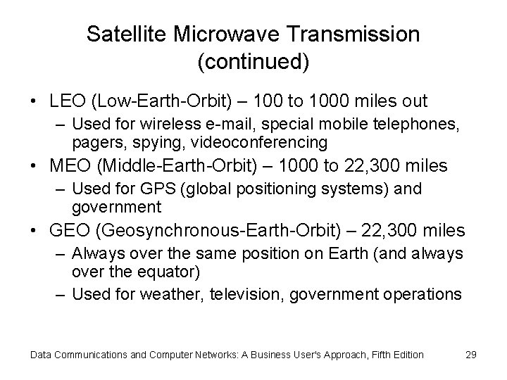 Satellite Microwave Transmission (continued) • LEO (Low-Earth-Orbit) – 100 to 1000 miles out –