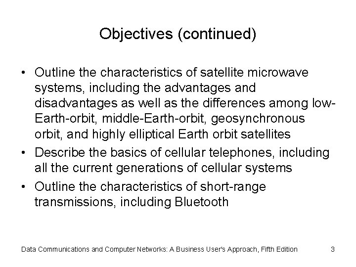 Objectives (continued) • Outline the characteristics of satellite microwave systems, including the advantages and