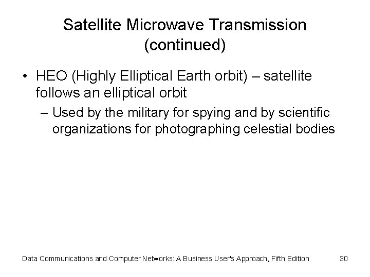 Satellite Microwave Transmission (continued) • HEO (Highly Elliptical Earth orbit) – satellite follows an