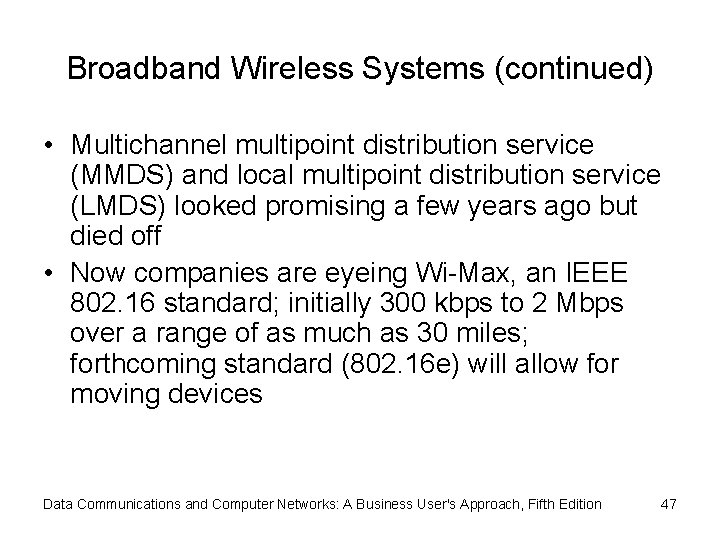 Broadband Wireless Systems (continued) • Multichannel multipoint distribution service (MMDS) and local multipoint distribution