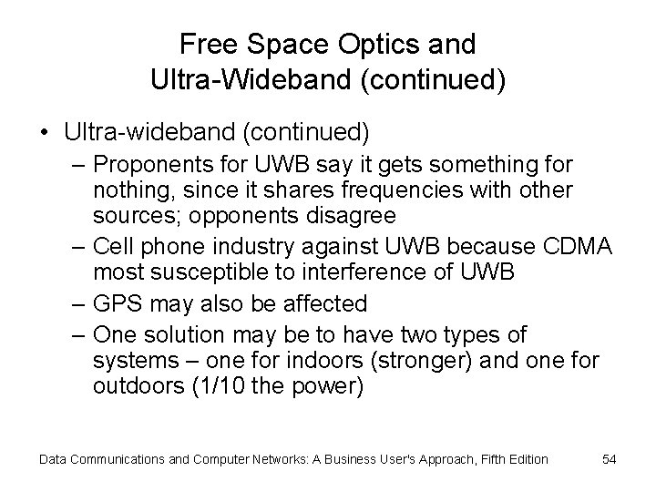 Free Space Optics and Ultra-Wideband (continued) • Ultra-wideband (continued) – Proponents for UWB say