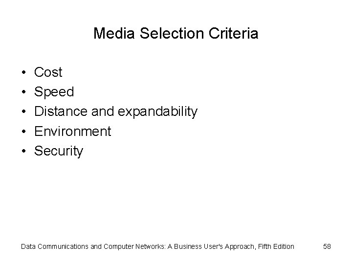 Media Selection Criteria • • • Cost Speed Distance and expandability Environment Security Data