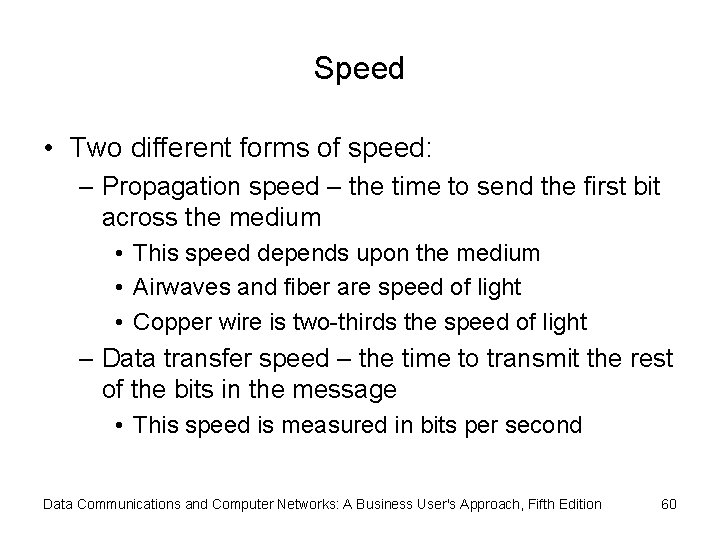 Speed • Two different forms of speed: – Propagation speed – the time to