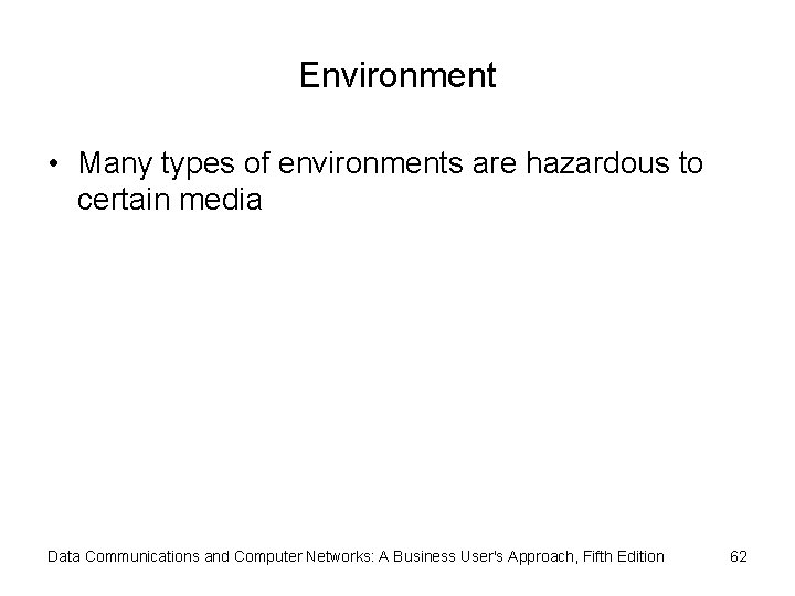 Environment • Many types of environments are hazardous to certain media Data Communications and