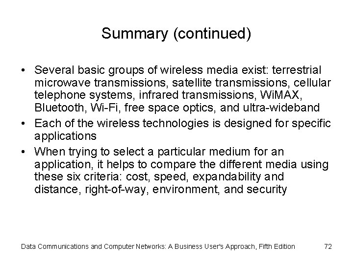 Summary (continued) • Several basic groups of wireless media exist: terrestrial microwave transmissions, satellite