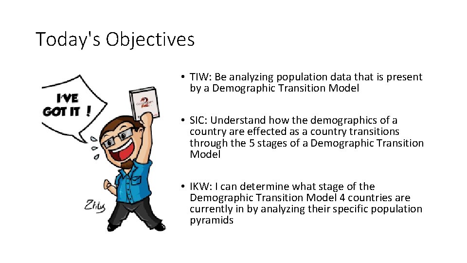 Today's Objectives • TIW: Be analyzing population data that is present by a Demographic
