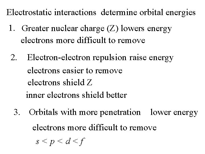 Electrostatic interactions determine orbital energies 1. Greater nuclear charge (Z) lowers energy electrons more