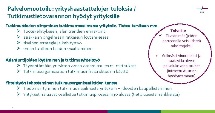 Palvelumuotoilu: yrityshaastattelujen tuloksia / Tutkimustietovarannon hyödyt yrityksille Tutkimustiedon siirtyminen tutkimusmaailmasta yrityksiin. Tietoa tarvitaan mm.