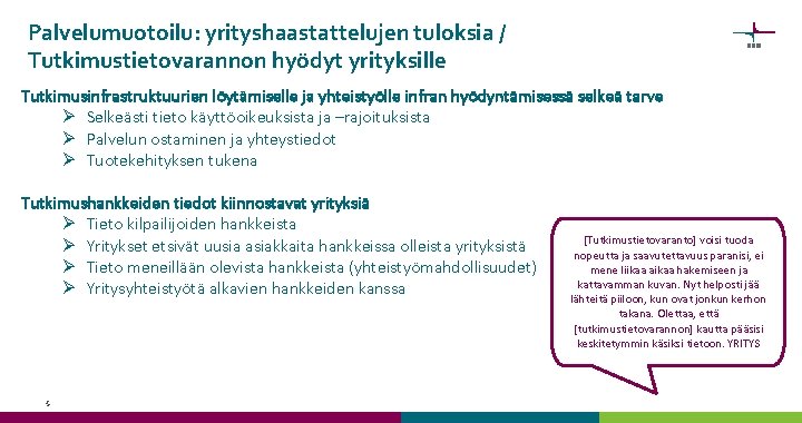 Palvelumuotoilu: yrityshaastattelujen tuloksia / Tutkimustietovarannon hyödyt yrityksille Tutkimusinfrastruktuurien löytämiselle ja yhteistyölle infran hyödyntämisessä selkeä